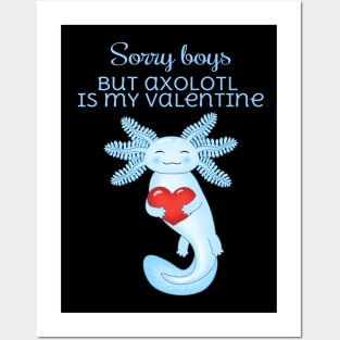 Sorry boys but axolotl is my valentine Posters and Art